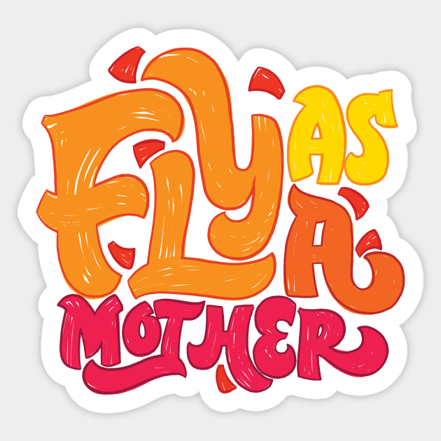 Fly as a Mother Sticker by polliadesign